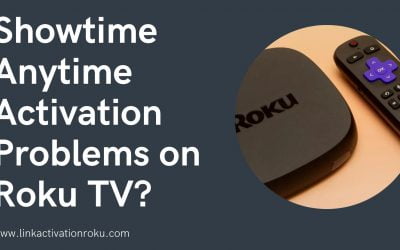 What to do if you face Showtime Anytime Activation Problems on your Roku TV?