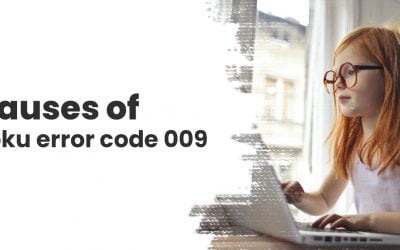 Causes of Error Code 009 on Roku | Quick Solution