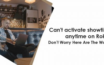 Can’t activate showtime anytime on Roku? Don’t Worry Here Are The Ways!!