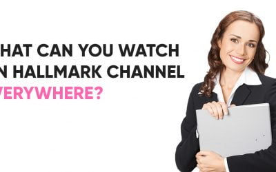 WHAT can you watch on tv hallmarkchanneleverywhere?