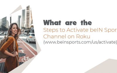 What are the Steps to Activate beIN Sports Channel on Roku (www.beinsports.com/us/activate)?